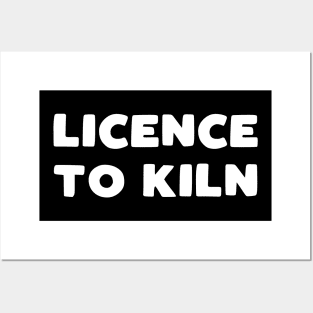 Licence to Kiln Posters and Art